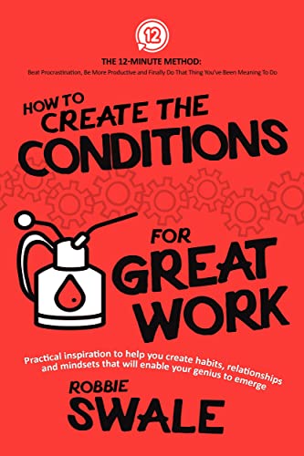 How to Create the Conditions For Great Work: Practical inspiration