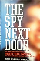Spy Next Door: The Extraordinary Secret Life of Robert Philip Hanssen, the Most Damaging FBI Agent in U.S. History 0756770602 Book Cover
