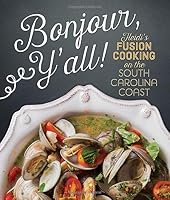 Bonjour Y'all: Heidi's Fusion Cooking on the South Carolina Coast 1423639944 Book Cover