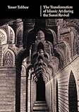The Transformation of Islamic Art during the Sunni Revival (Publications on the Near East)