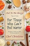 For Those Who Can't Boil Water (Chef to the Rescue)