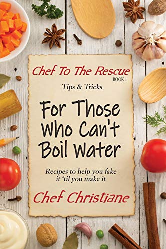 For Those Who Can't Boil Water (Chef to the Rescue)