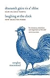Laughing at the Clock: New Selected Poems: D&Atilde;&uml;anamh G&Atilde;&nbsp;ire Ris a' Chloc: D&Atilde;&nbsp;in Ur &Atilde;gus Taghta