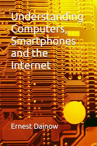 Compare Textbook Prices for Understanding Computers, Smartphones and the Internet ISBN 9781717522603 by Dainow, Ernest