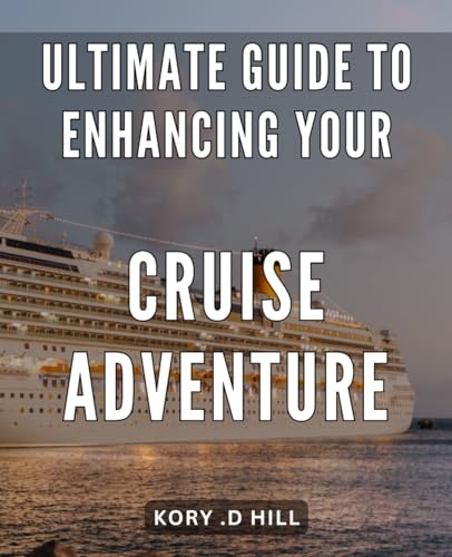 Ultimate Guide to Enhancing Your Cruise Adventure: Unleash the full potential of your cruise voyage with expert tips and tricks - A comprehensive handbook for global explorers.