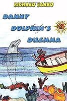 Danny Dolphin's Dilemma 1625500572 Book Cover