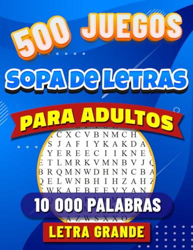 Sopa de Letras para Adultos y Mayores: Letra Grande con 500 Juegos. 10 000 Palabras con Soluciones. Libro de Pasatiempos para Adultos y Abuelos en Español. Buscar Palabras. (Spanish Edition)