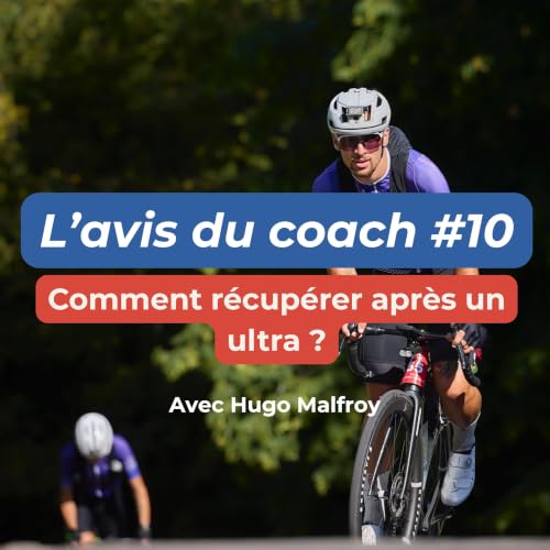 Comment r&eacute;cup&eacute;rer apr&egrave;s un ultra ? L'avis du coach #10 avec Hugo Malfroy