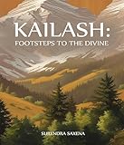 KAILASH: FOOTSTEPS TO THE DIVINE : A Lifelong Search for Meaning