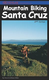 Mountain Biking Santa Cruz, 2nd Edition: The Ultimate Trail & Ride Guide