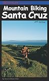 Mountain Biking Santa Cruz, 2nd Edition: The Ultimate Trail & Ride Guide for the...