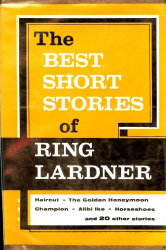 The Best Short Stories of Ring Lardner 0684147432 Book Cover