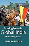 Making News in Global India: Media, Publics, Politics