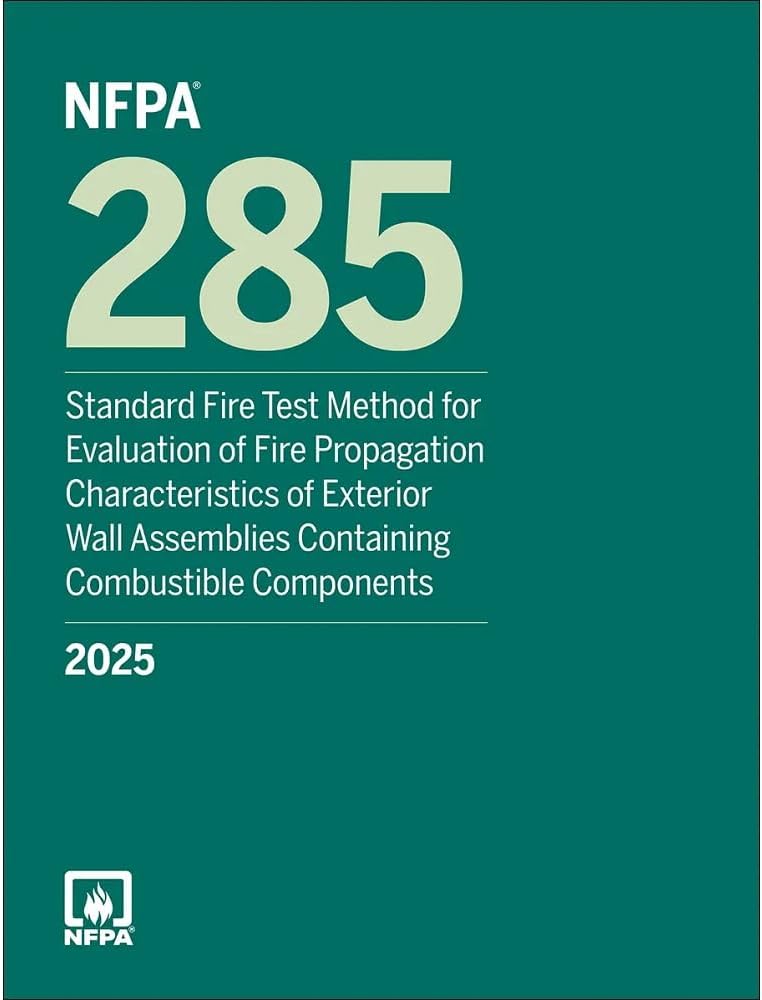 NFPA 285, Standard Fire Test Method for Evaluation of Fire Propagation Characteristics of Exterior Wall Assemblies Containing Combustible Components, 2025 Edition