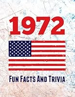 1972 Fun Facts And Trivia: Yearbook containing everything you ever wanted to know about what happened in the United States in 1972 – A perfect gift for a birthday or anniversary. B09NRHFZTF Book Cover