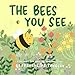 The Bees You See: A Children's Book About The...