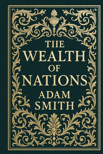 The Wealth of Nations (Deluxe Hardcover Edition): The Foundation ...
