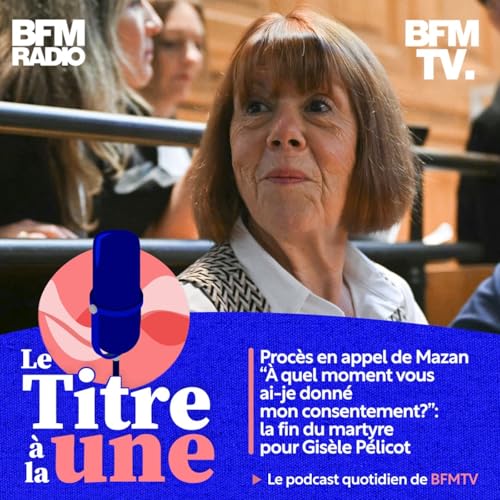 Procès en appel de Mazan "À quel moment vous ai-je donné mon consentement?": la fin du martyre pour Gisèle Pélicot Podcast Por arte de portada