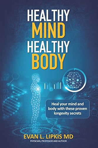 Healthy Mind Healthy Body: Obtain well being for life with this healthy, longevity book. Paperback – May 1, 2018