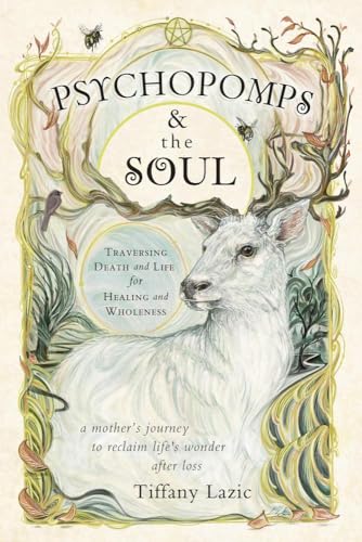 Psychopomps & the Soul: Traversing Death and Life for Healing and Wholeness