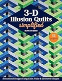3-D Illusion Quilts Simplified: Sensational Designs Using Color, Value & Geometric Shapes; 12 Projects