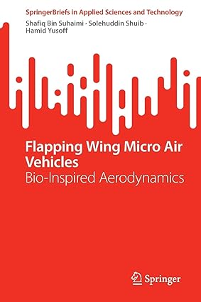 Flapping Wing Micro Air Vehicles:Bio-Inspired Aerodynamics (SpringerBriefs in Applied Sciences and Technology)
