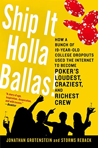 Ship It Holla Ballas!: How a Bunch of 19-Year-Old College Dropouts Used the Internet to Become Poker's Loudest, Craziest, and Richest Crew Paperback – April 15, 2014