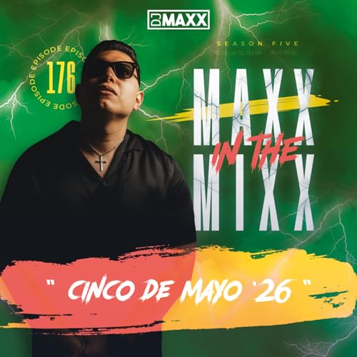 MAXX IN THE MIXX 176 - " CINCO DE MAYO '26 "