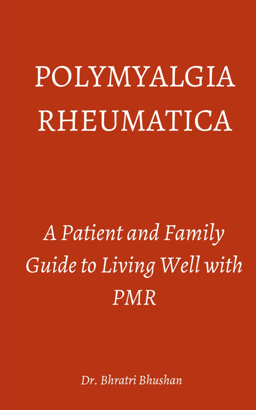Polymyalgia Rheumatica: A Patient and Family Guide to Living Well with PMR