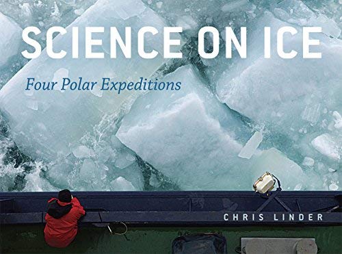 [( Science on Ice: Four Polar Expeditions [ SCIENCE ON ICE: FOUR POLAR EXPEDITIONS ] By Linder, Chris ( Author )Dec-15-2011 Hardcover By Linder, Chris ( Author ) Hardcover Dec - 2011)] Hardcover