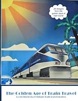 The Golden Age of Train Travel: A Coloring Book of Vintage Train Travel Posters 1535084898 Book Cover