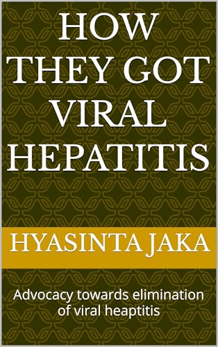 How They Got Viral Hepatitis: Advocacy towards elimination of viral heaptitis (English Edition)