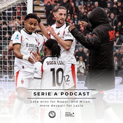 Ep.324: Late wins for Napoli and Milan, more despair for Lazio