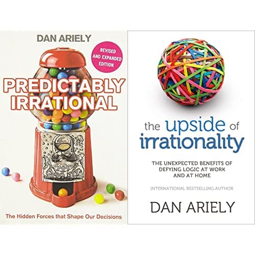Predictably Irrational: The Hidden Forces That Shape Our Decisions + The Upside Of Irrationality (Set of 2 Books)