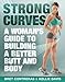 Strong Curves: A Woman's Guide to Building a Better Butt and Body