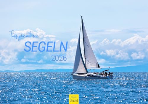 Edition Seidel Premium Kalender Faszination Segeln 2026 Format DIN A3 Wandkalender Segelboot Segelschiff Regatta Boote Wind Sonne Meere Ozean