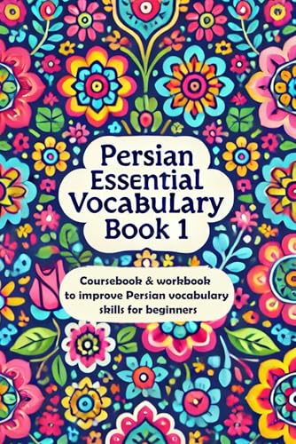 Persian Essential Vocabulary Book 1: Coursebook And Workbook To Improve Persian Vocabulary Skills For Beginners (Learn Persian Online With Persian Gar