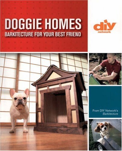 Doggie Homes (DIY): Barkitecture for Your Best Friend