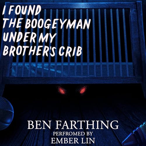 I Found the Boogeyman Under My Brother's Crib by Ben Farthing episode artwork