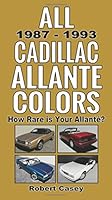 All 1987 - 1993 Cadillac Allante Colors: How Rare Is Your Allante? 1511494344 Book Cover