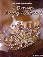 75th Miss Texas Celebration: A Dream As Big As Texas 0578057921 Book Cover