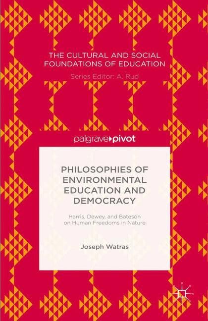 Buy Philosophies of Environmental Education and Democracy: Harris, Dewey, and Bateson on Human Freedoms in Nature (Cultural and Social Foundations of Education) — BookShops.in