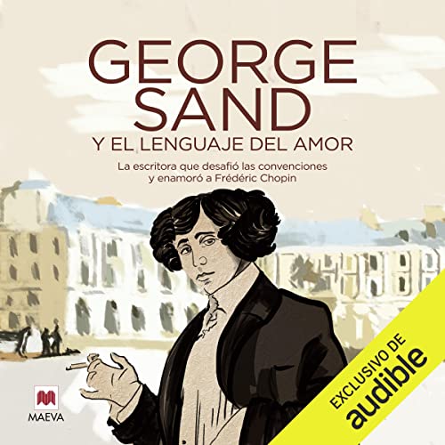 George Sand y el lenguaje del amor: La escritora que desafió las convenciones y enamoró a Fréderic Chopin