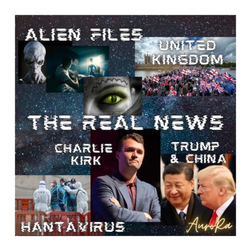 THE REAL NEWS | ALIEN FILES | Hantavirus | Trump & China | Charlie Kirk | United Kingdom