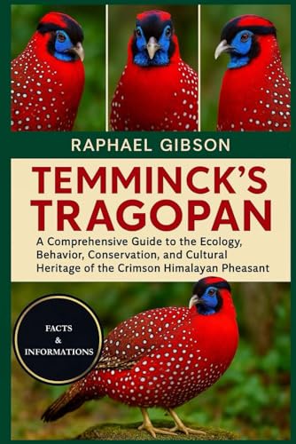 TEMMINCK'S TRAGOPAN: A Comprehensive Guide to the Ecology, Behavior, Conservation, and Cultural Heritage of the Crimson Himalayan Pheasant