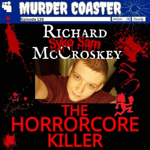 Episode 136: Richard "Syko Sam" McCoskey the Horrorcore Killer