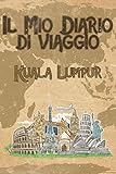  Il mio diario di viaggio Kuala Lumpur: 6x9 Diario di viaggio I Taccuino con liste di controllo da compilare I Un regalo perfetto per il tuo viaggio in Kuala Lumpur (Malaysia) e per ogni viaggiatore