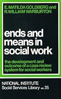 Ends and Means in Social Work: The Development and Outcome of a Case Review System for Social Workers 0043600549 Book Cover