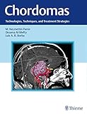  Chordomas: Technologies, Techniques, and Treatment Strategies