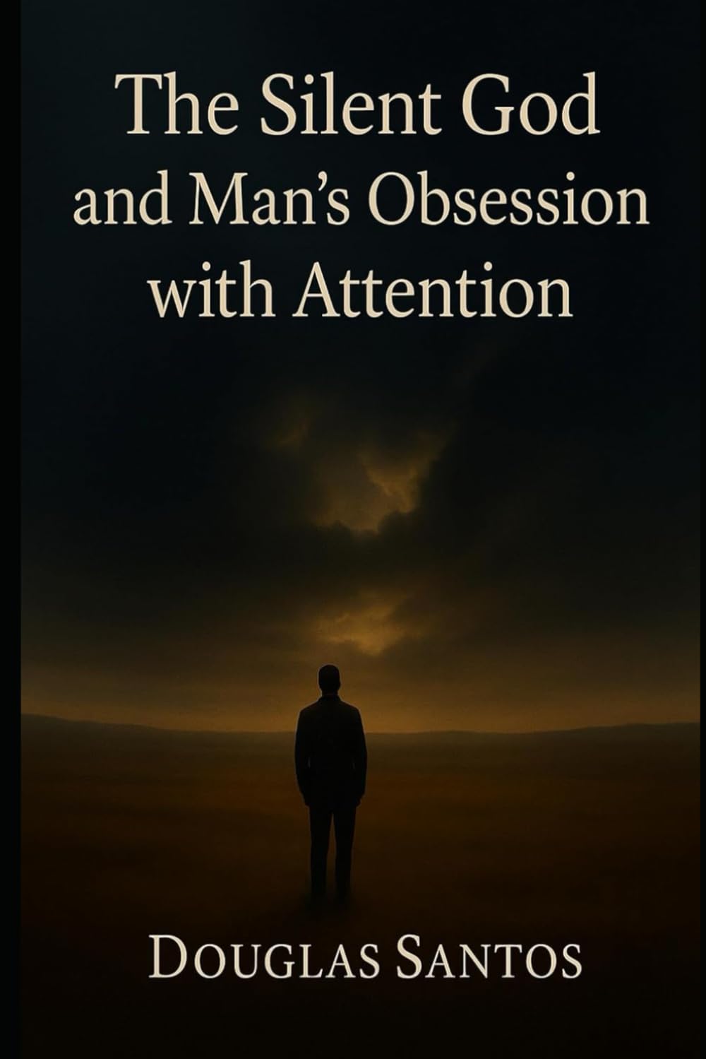 The Silent God and Man's Obsession for Attention: A journey of faith, suffering and restoration in the midst of divine silence.: 3 (The Existential Inquiry)